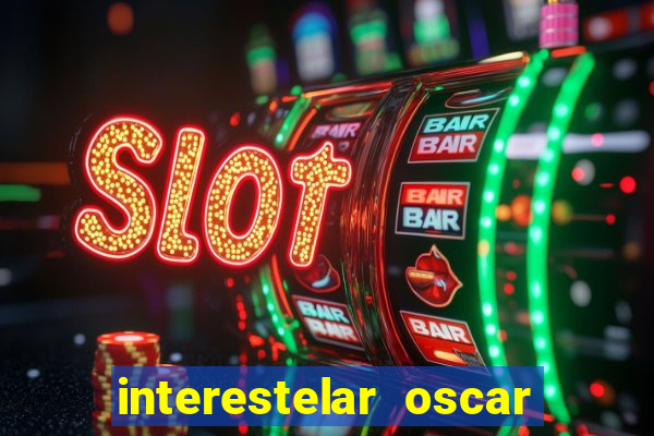 interestelar oscar interestelar quantos oscar